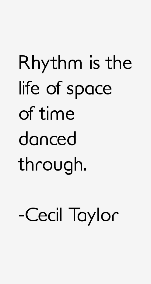 Cecil Taylor Quotes
