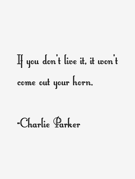 Charlie Parker Quotes