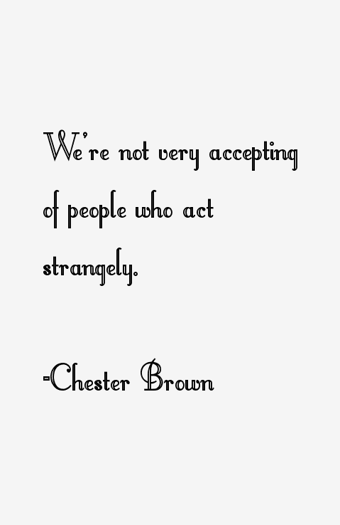 Chester Brown Quotes