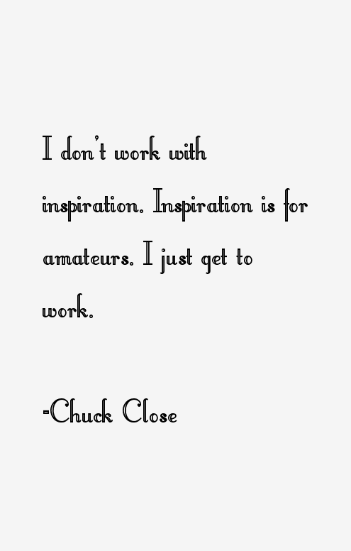 Chuck Close Quotes