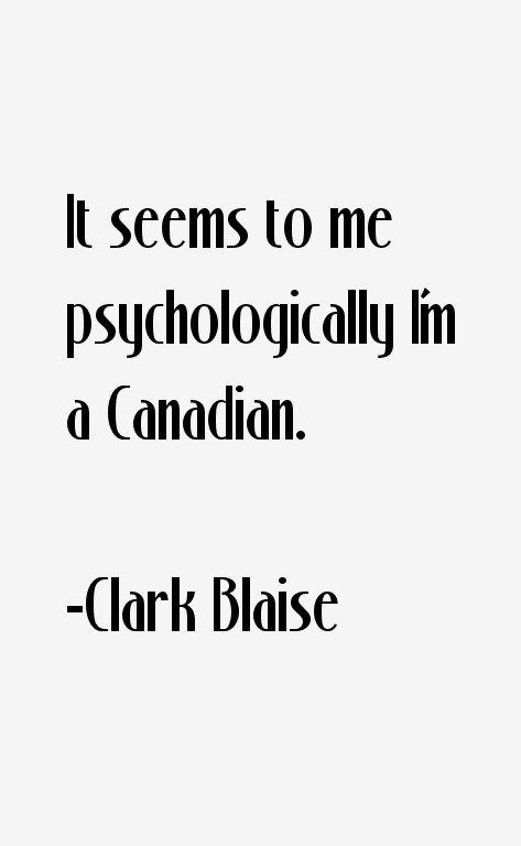 Clark Blaise Quotes