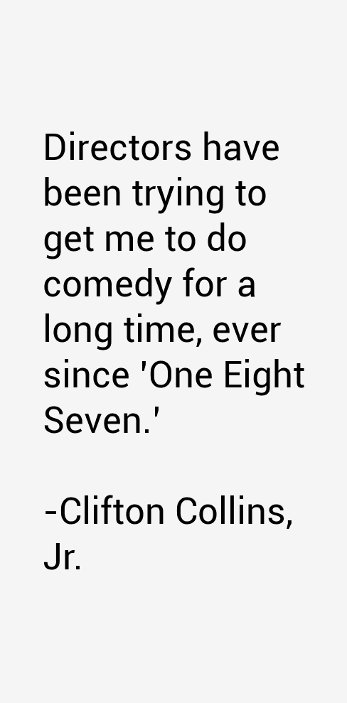 Clifton Collins, Jr. Quotes
