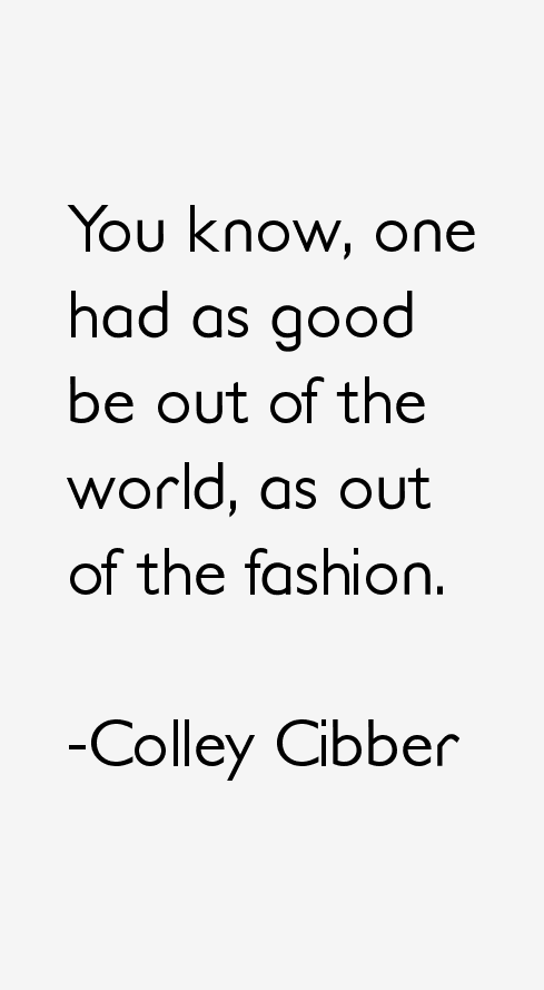 Colley Cibber Quotes