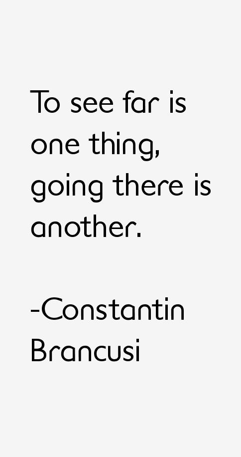Constantin Brancusi Quotes