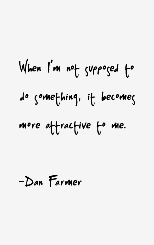 Dan Farmer Quotes