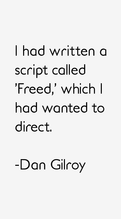 Dan Gilroy Quotes