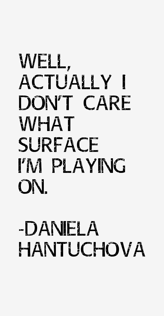 Daniela Hantuchova Quotes
