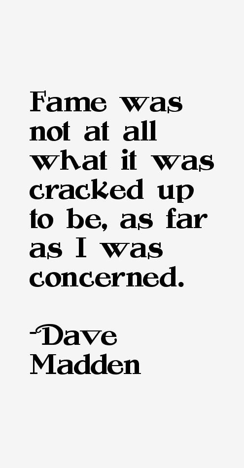 Dave Madden Quotes