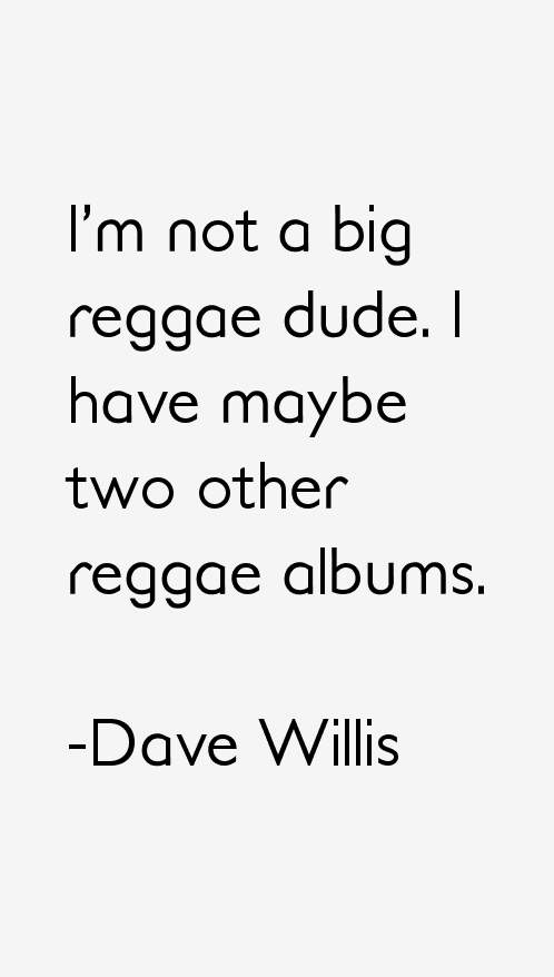 Dave Willis Quotes