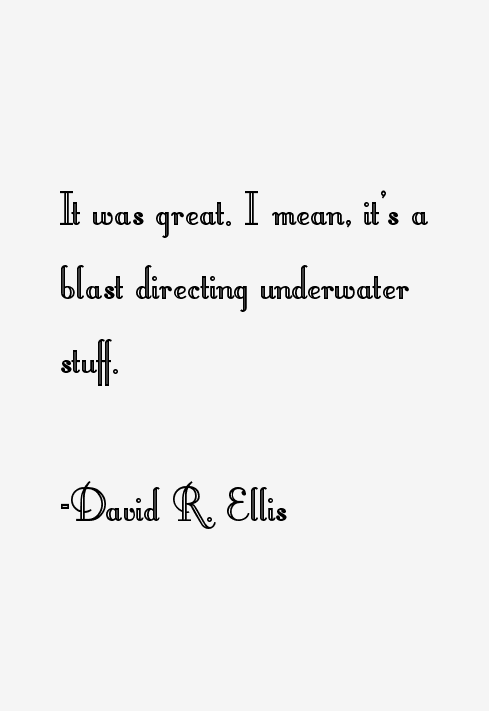 David R. Ellis Quotes