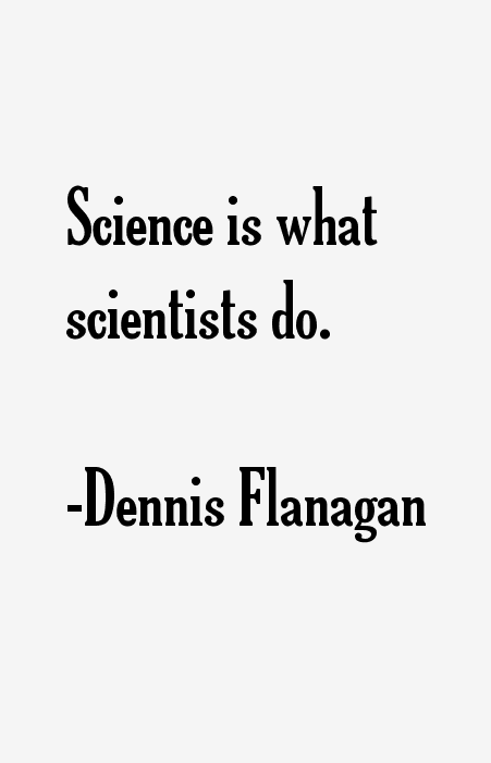 Dennis Flanagan Quotes