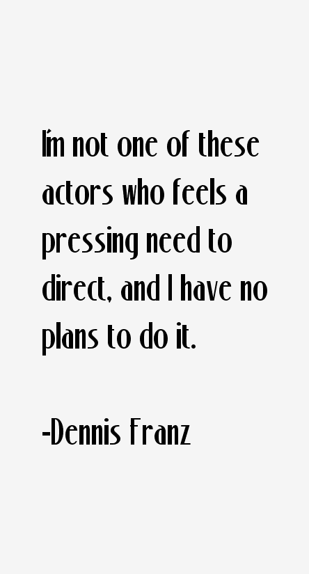 Dennis Franz Quotes