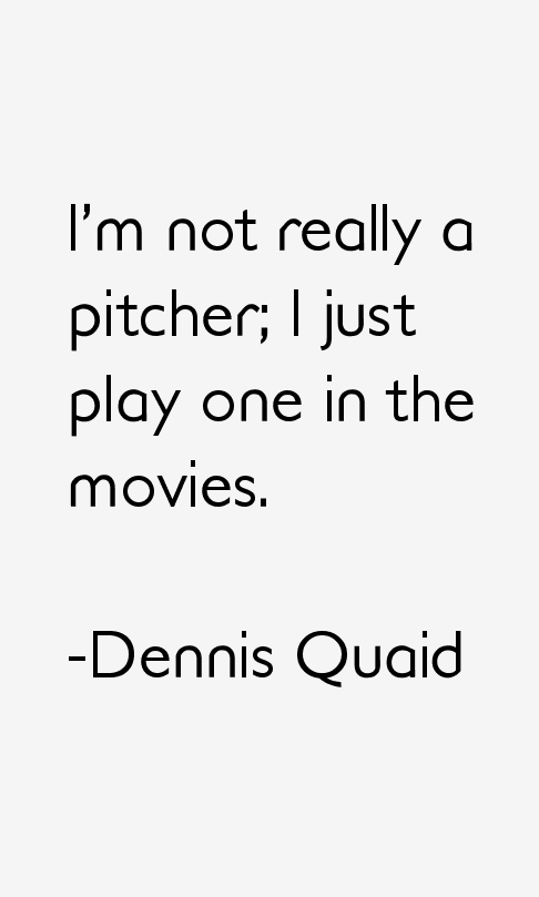 Dennis Quaid Quotes