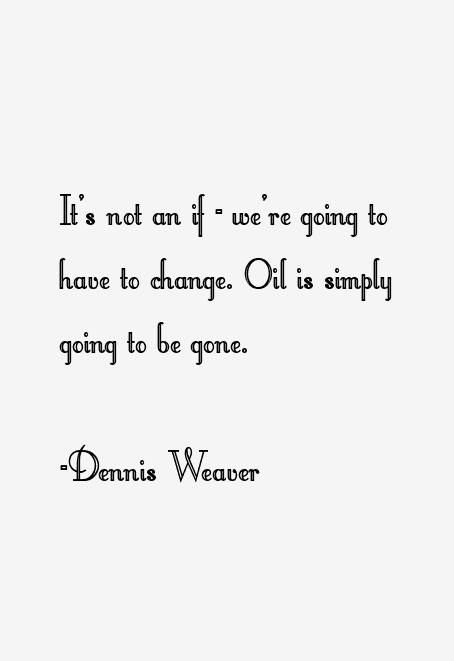 Dennis Weaver Quotes