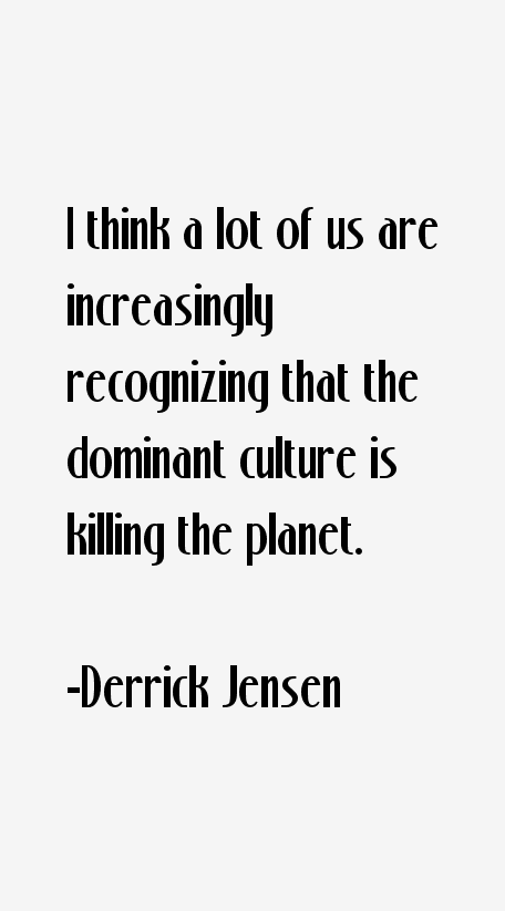 Derrick Jensen Quotes