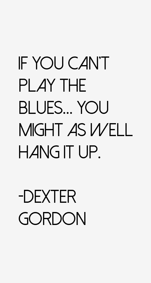 Dexter Gordon Quotes