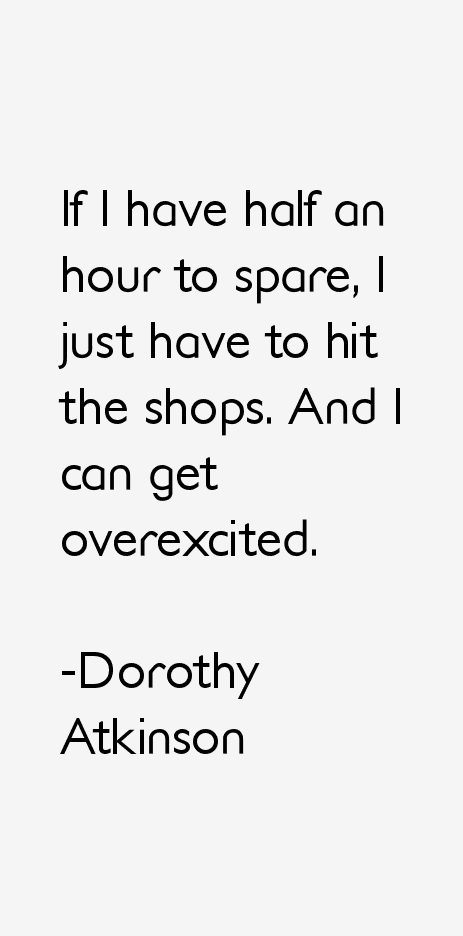 Dorothy Atkinson Quotes