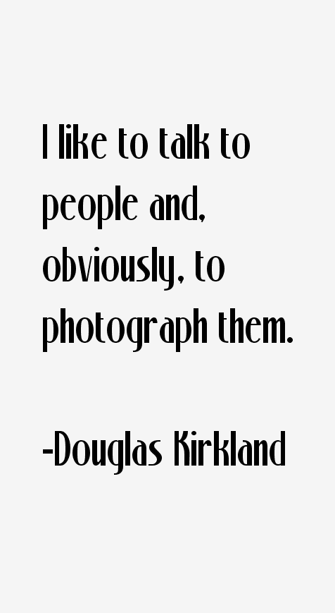 Douglas Kirkland Quotes