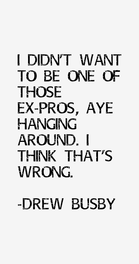 Drew Busby Quotes