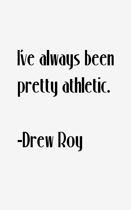 Drew Roy Quotes