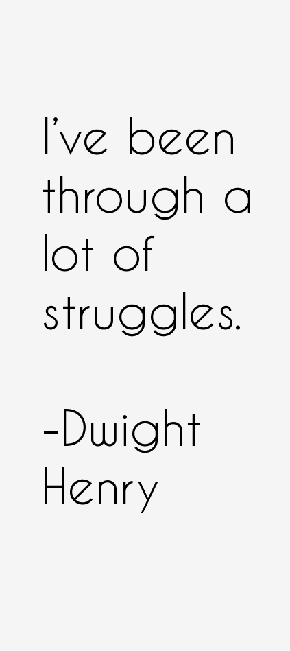 Dwight Henry Quotes