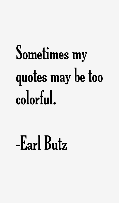 Earl Butz Quotes