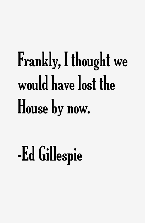 Ed Gillespie Quotes