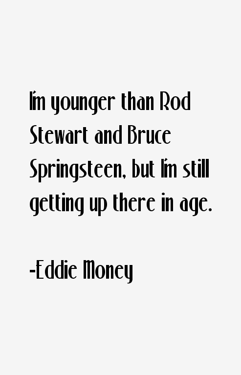 Eddie Money Quotes
