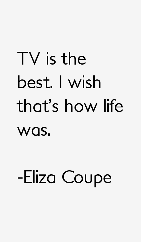 Eliza Coupe Quotes