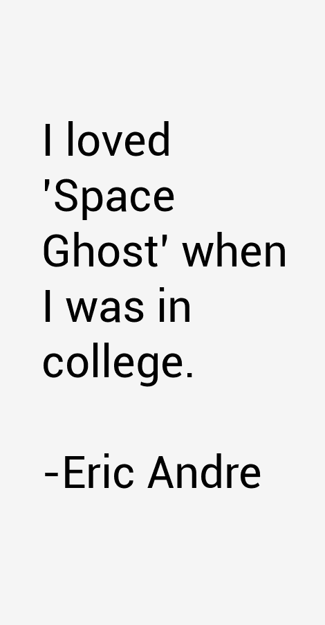 Eric Andre Quotes & Sayings