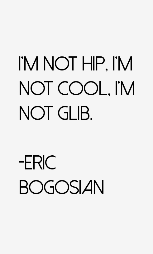 Eric Bogosian Quotes
