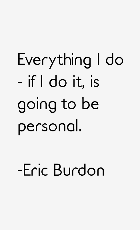 Eric Burdon Quotes