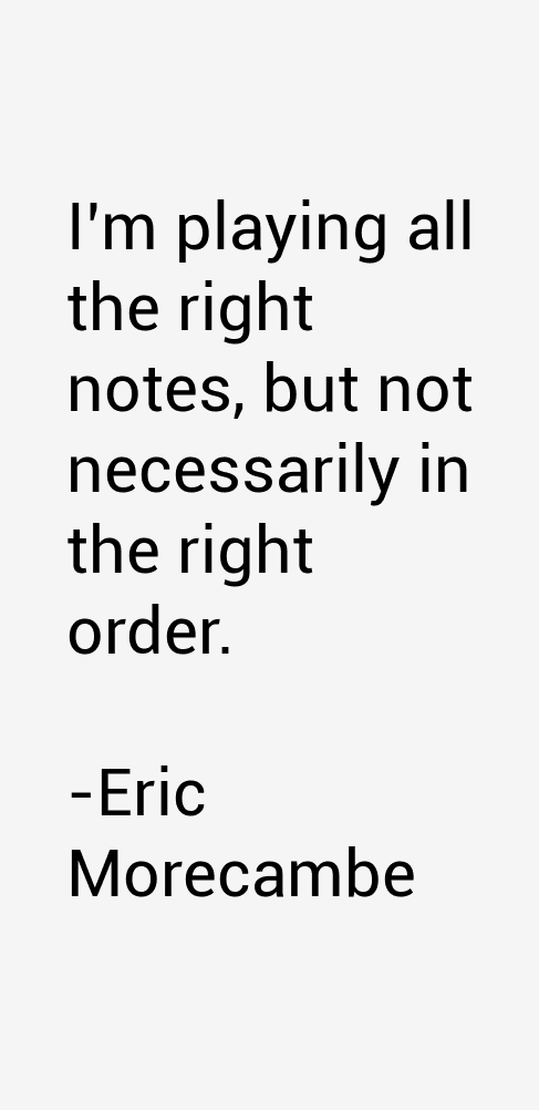 Eric Morecambe Quotes