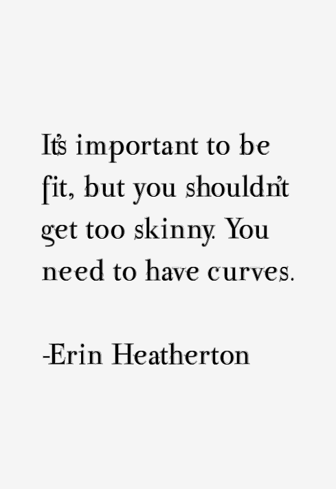 Erin Heatherton Quotes