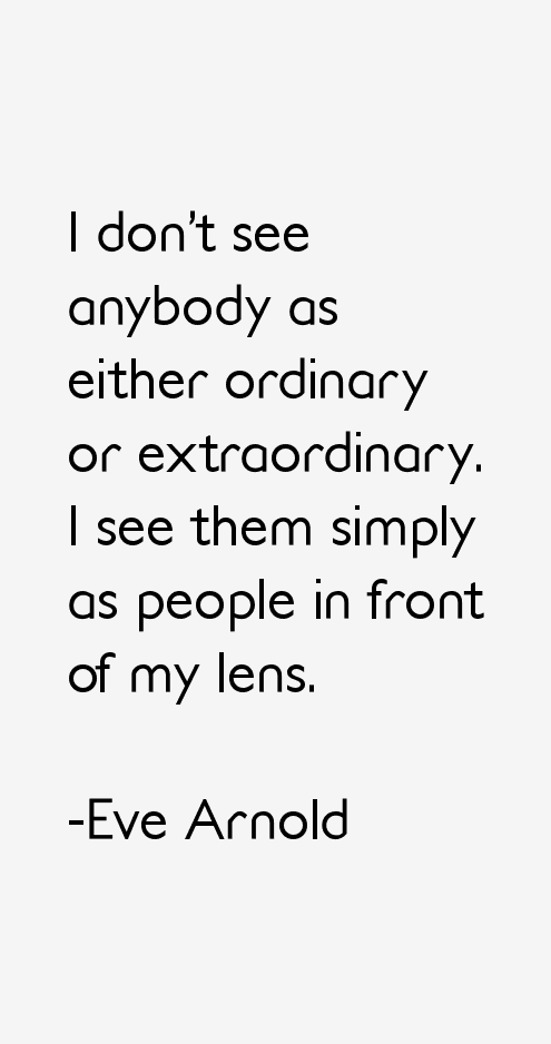 Eve Arnold Quotes