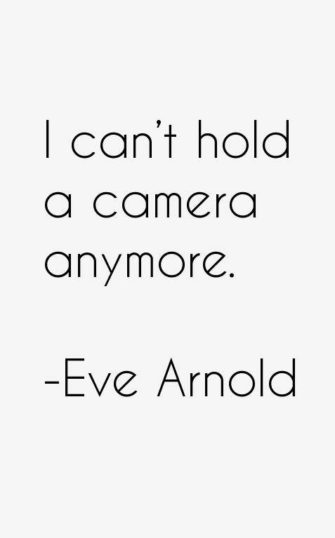 Eve Arnold Quotes