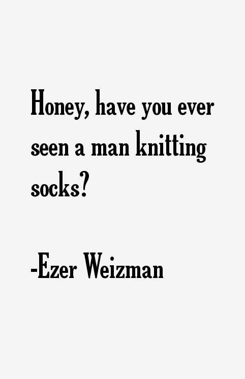 Ezer Weizman Quotes