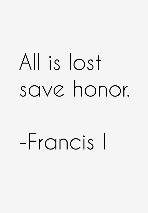 Francis I Quotes