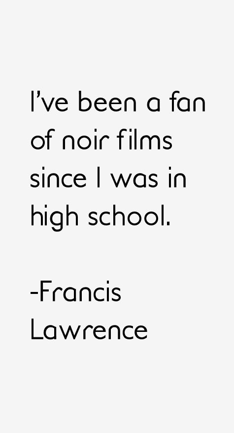 Francis Lawrence Quotes