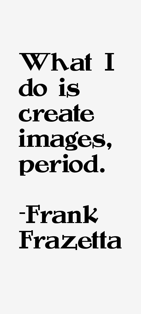 Frank Frazetta Quotes