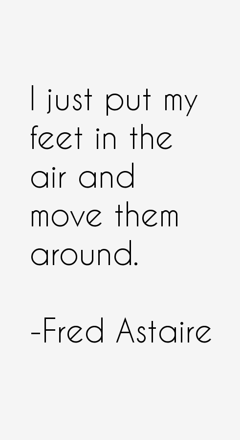 Fred Astaire Quotes