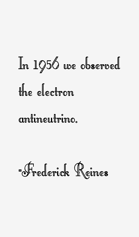 Frederick Reines Quotes