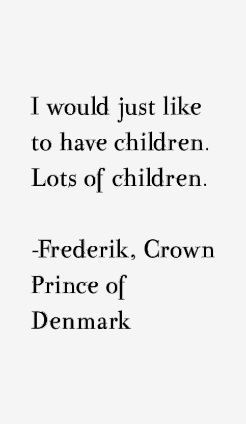 Frederik, Crown Prince of Denmark Quotes
