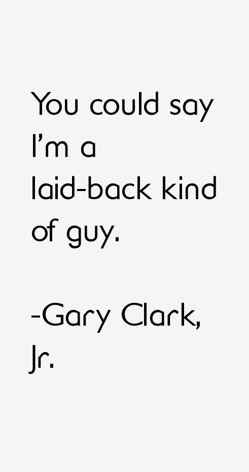 Gary Clark, Jr. Quotes