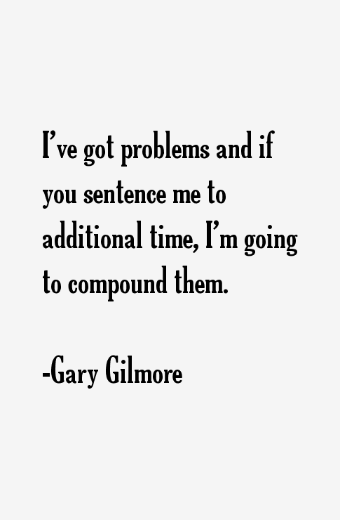 Gary Gilmore Quotes