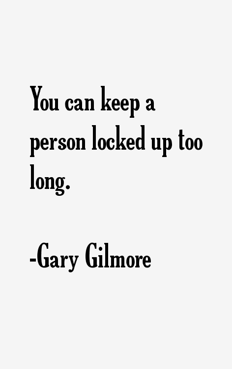Gary Gilmore Quotes