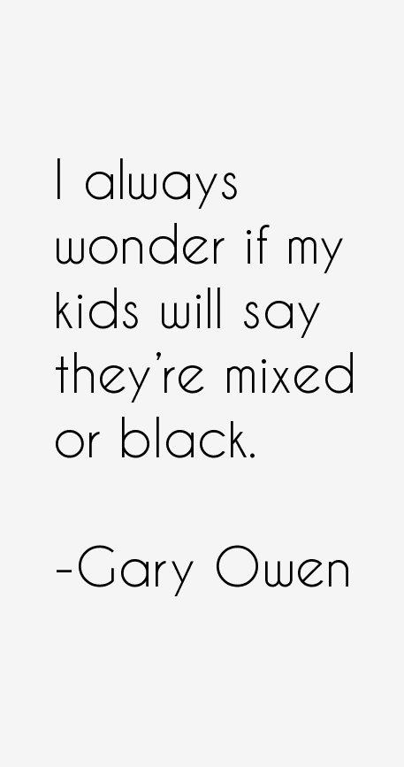 Gary Owen Quotes