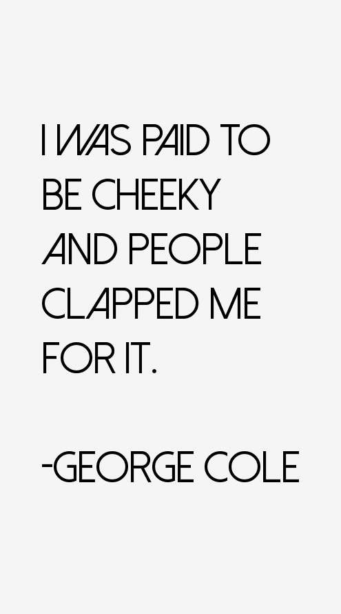 George Cole Quotes
