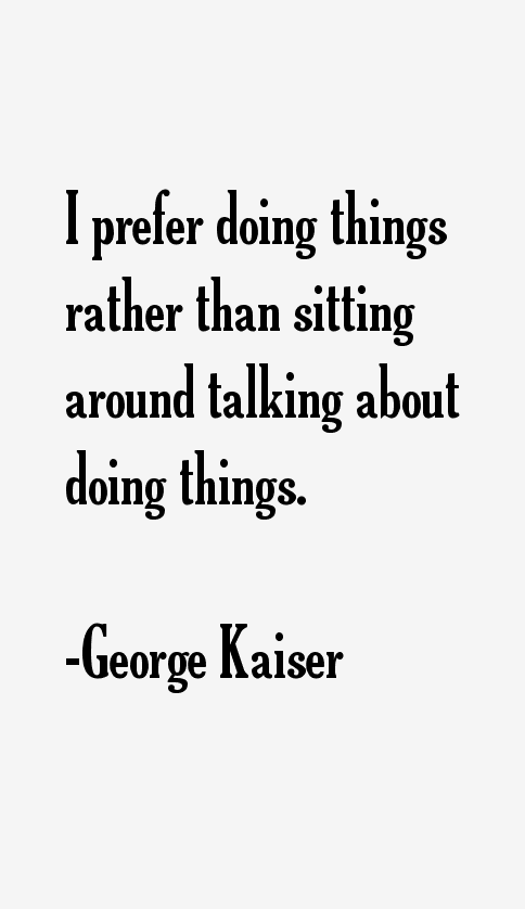 George Kaiser Quotes