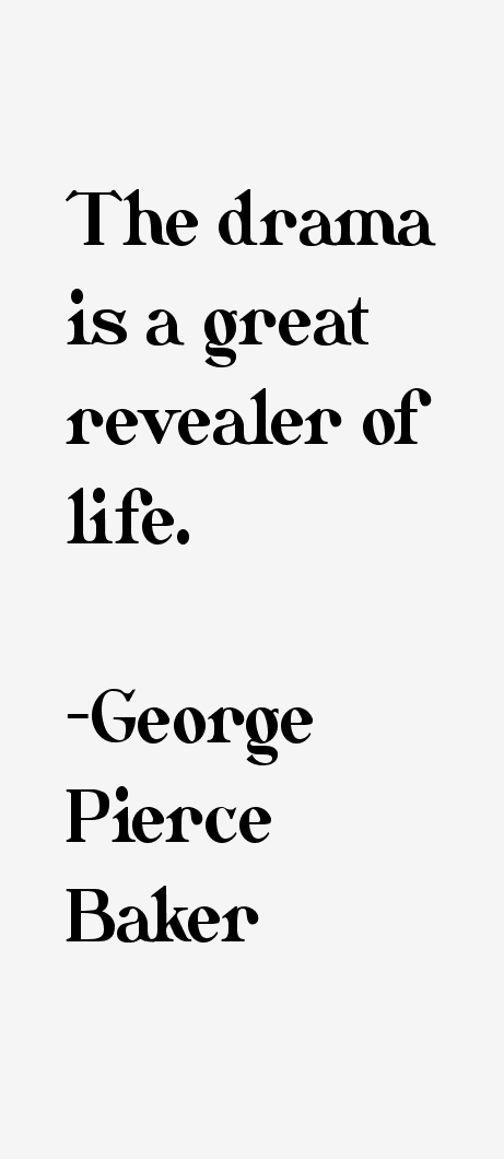 George Pierce Baker Quotes